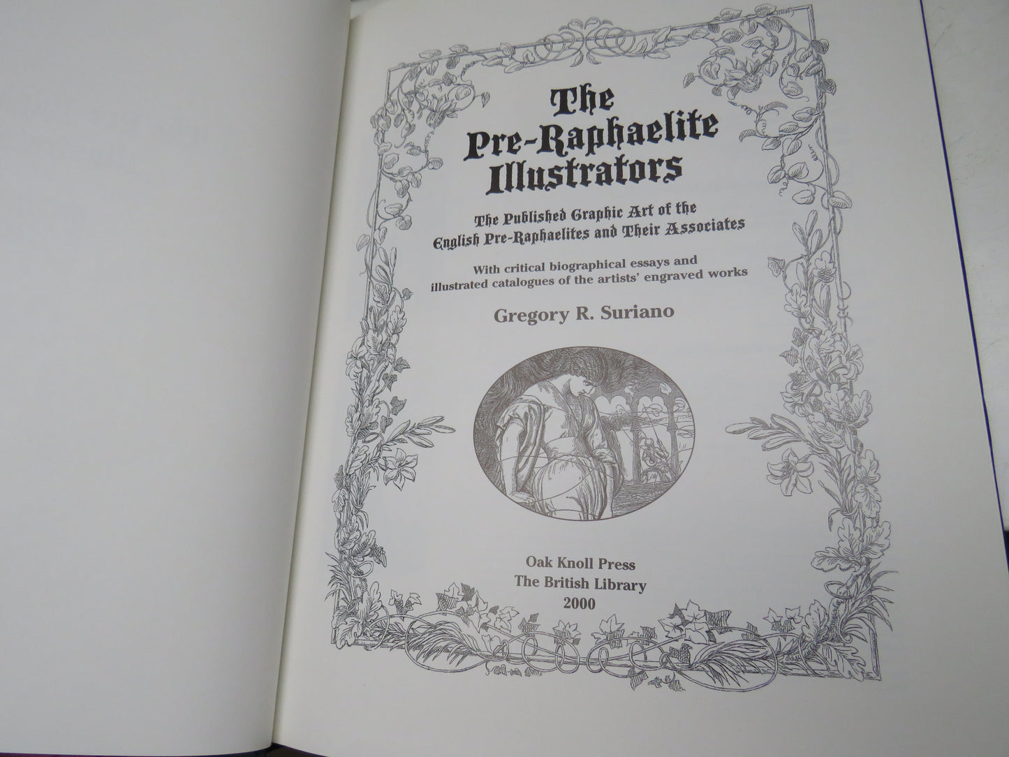 The Pre-Raphaelite Illustrators The Published Graphic Art of the English Pre-Raphaelites and Their Associates By Gregory R. Suriano 2000