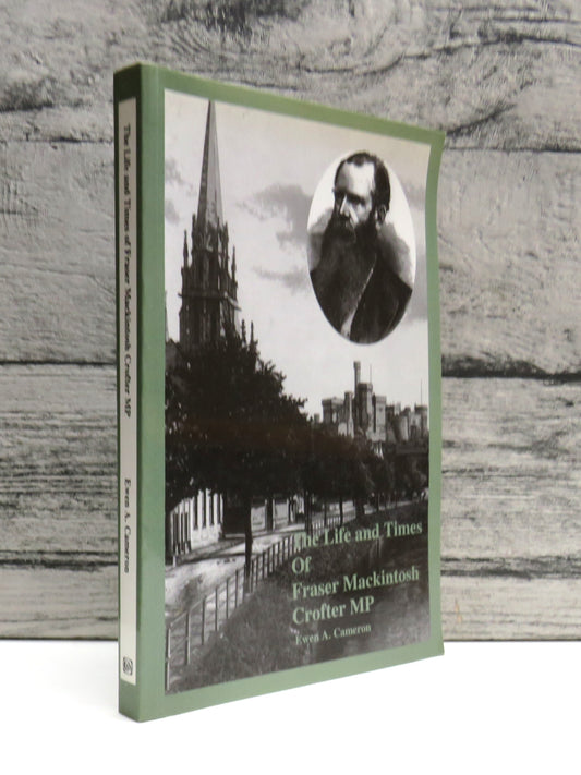 The Life and Times of Fraser Mackintosh. Crofter MP By Ewen A. Cameron 2000