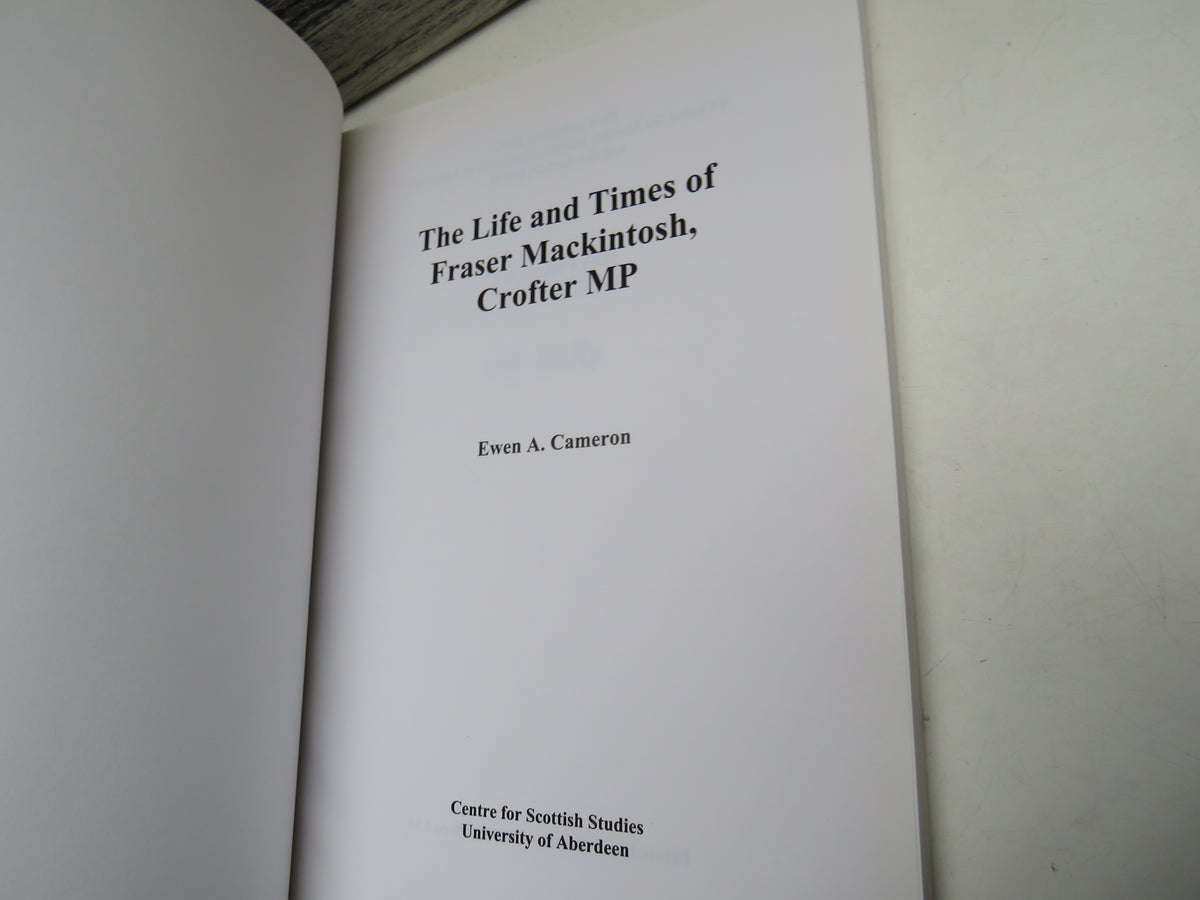The Life and Times of Fraser Mackintosh. Crofter MP By Ewen A. Cameron 2000