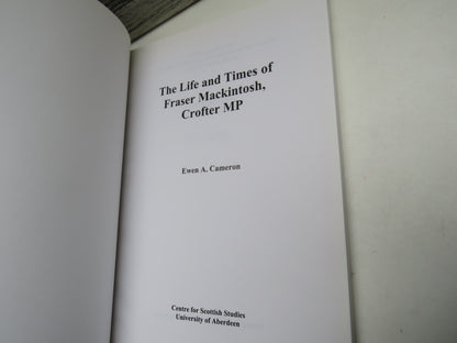 The Life and Times of Fraser Mackintosh. Crofter MP By Ewen A. Cameron 2000