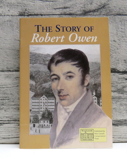 The Story of Robert Owen 1771-1858 A Brief Guide To His Life and Work