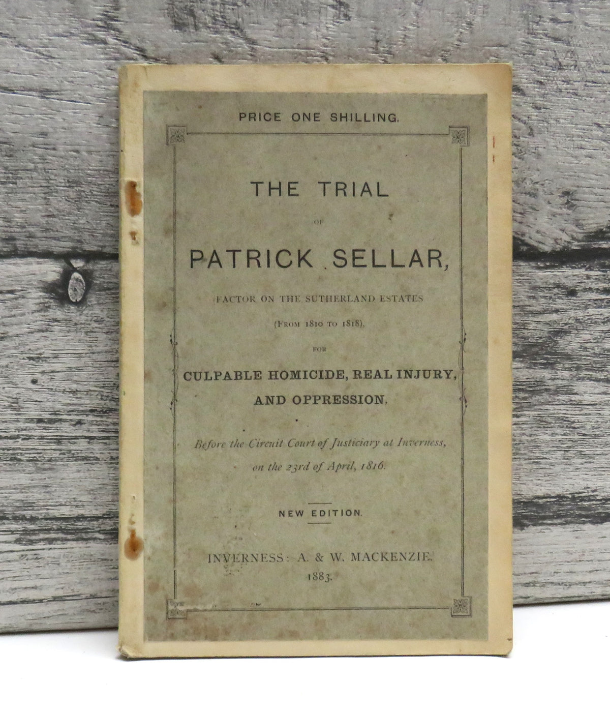 The Trial of Patrick Sellar Factor On The Sutherland Estates (From 1810 to 1818) For Culpable Homicide, Real Injury, and Oppression 1883