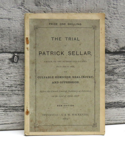 The Trial of Patrick Sellar Factor On The Sutherland Estates (From 1810 to 1818) For Culpable Homicide, Real Injury, and Oppression 1883