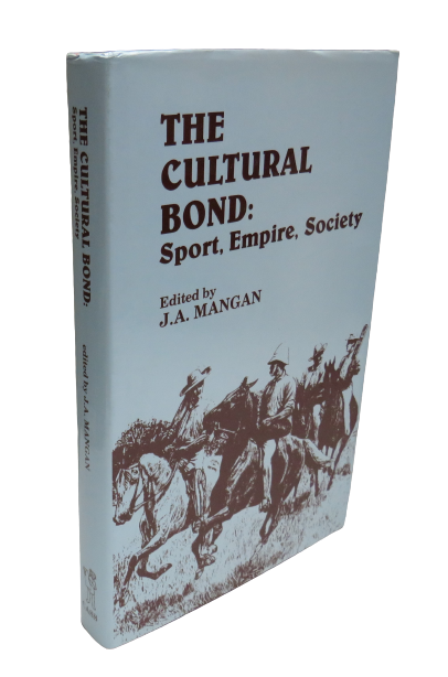 The Cultural Bond : Sport, Empire, Society Edited By J.A. Mangan 1992 book front cover