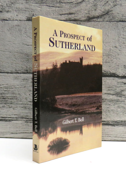 A Prospect of Sutherland The Building of a Castle and The Making of a Duchess By Gilbert T. Bell 1995