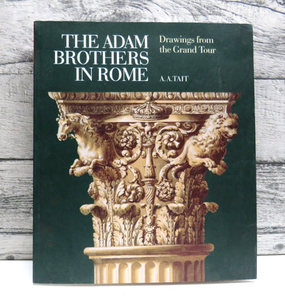 The Adam Brothers In Rome Drawings From The Grand Tour By A.A. Tait 2008