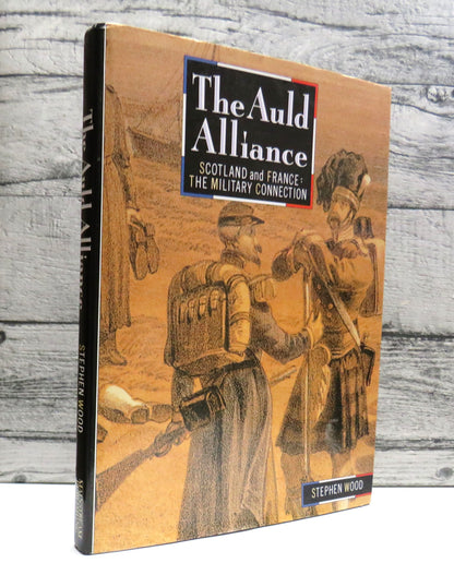 The Auld Alliance Scotland and France, The Military Connection By Stephen Wood 1989