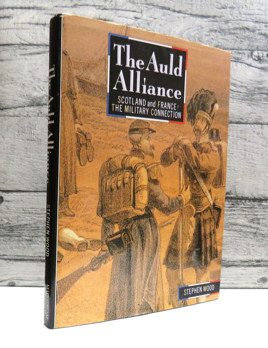 The Auld Alliance Scotland and France, The Military Connection By Stephen Wood 1989