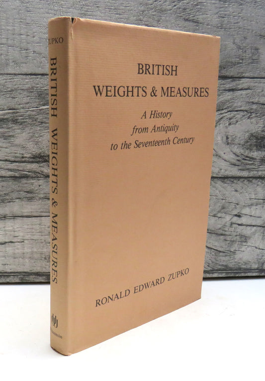 British Weights & Measurements A History From Antiquity To The Seventeenth Century By Ronald Edward Zupko 1977