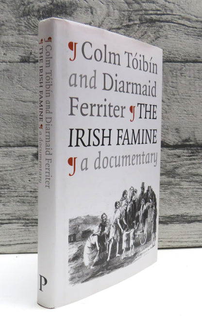 The Irish Famine A Documentary By Colm Toibin and Diarmaid Ferriter 2001 book front cover