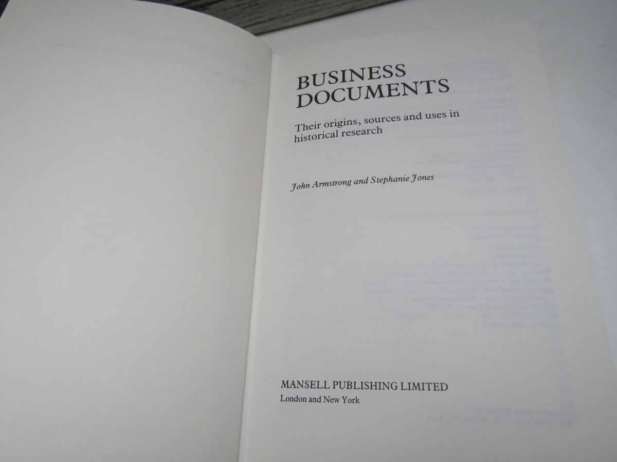 Business Documents Their Origins, Sources and Uses In Historical Research By John Armstrong and Stephanie Jones 1987