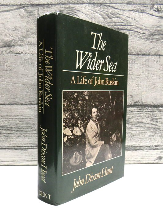The Wider Sea A Life of John Ruskin By John Dixon Hunt 1982
