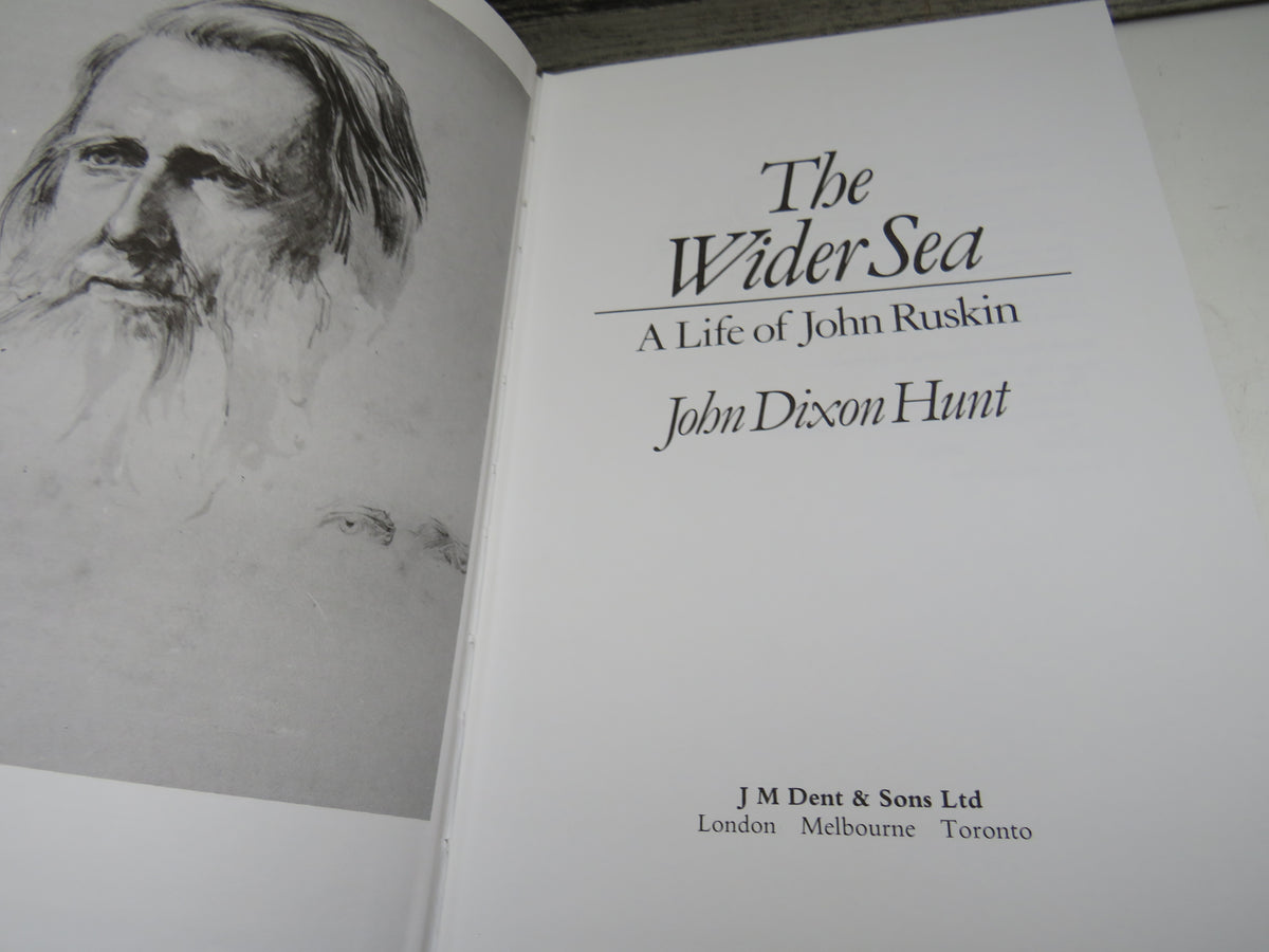 The Wider Sea A Life of John Ruskin By John Dixon Hunt 1982