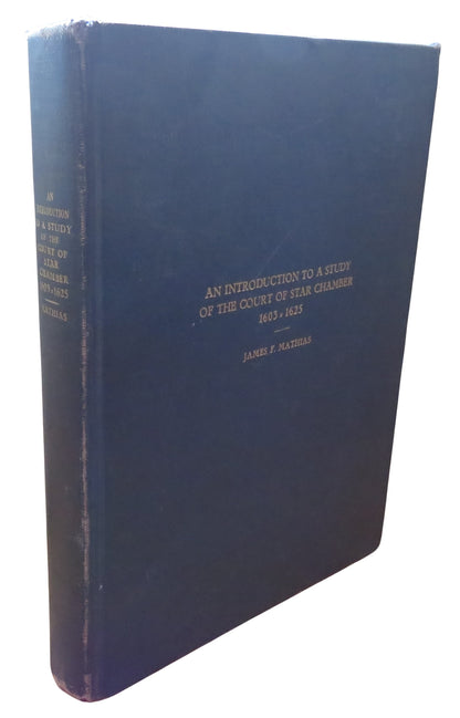 An Introduction To A Study Of The Court of Star Chamber 1603-1625 By James F. Mathias 1939 Dissertat book front cover