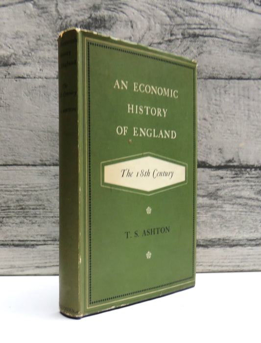 An Economic History of England: The 18th Century By T. S. Ashton 1959