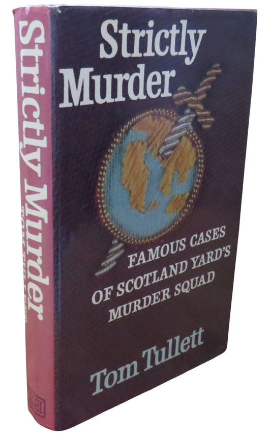 Strictly Murder Famous Cases of Scotland Yard's Murder Squad By Tom Tullett 1979