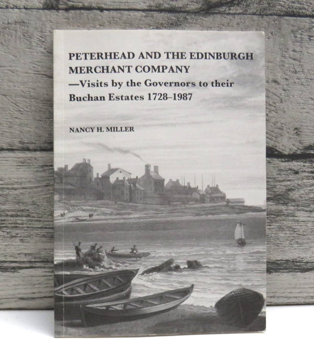 Peterhead and the Edinburgh Merchant Company - Visits By The Governors To Their Buchan Estates 1728-1987 By Nancy H. Miller 1989