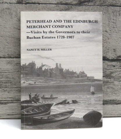 Peterhead and the Edinburgh Merchant Company - Visits By The Governors To Their Buchan Estates 1728-1987 By Nancy H. Miller 1989