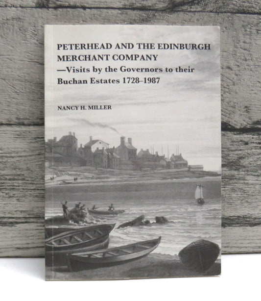 Peterhead and the Edinburgh Merchant Company - Visits By The Governors To Their Buchan Estates 1728-1987 By Nancy H. Miller 1989