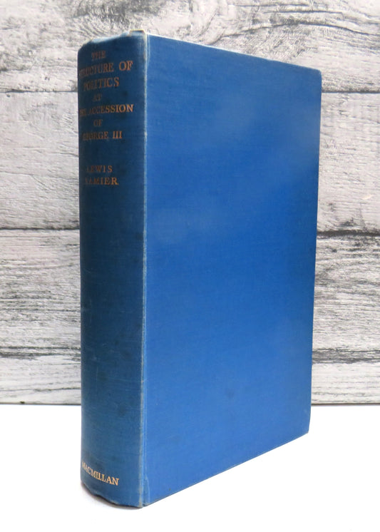 The Structure of Politics At The Accession of George III By Sir Lewis Namier 1957