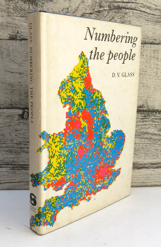Numbering The People The Eighteenth-Century Population Controversy and the Development of Census and Vital Statistics In Britain By D.V. Glass 1973