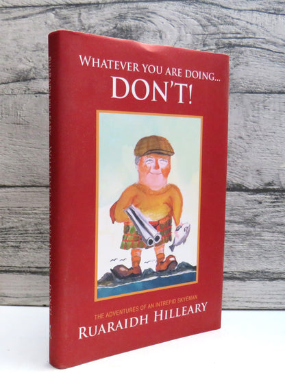 Whatever You Are Doing... Don't! The Adventurous Life of Ruaraidh Hilleary 2016 Author Signed book front cover