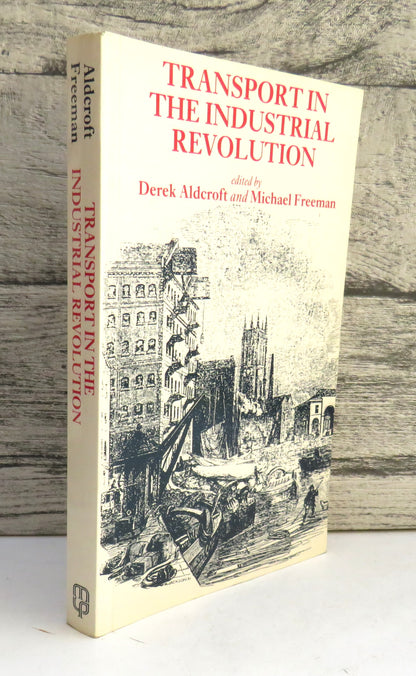 Transport In The Industrial Revolution Edited By Derek H. Aldcroft and Michael J. Freeman book front cover