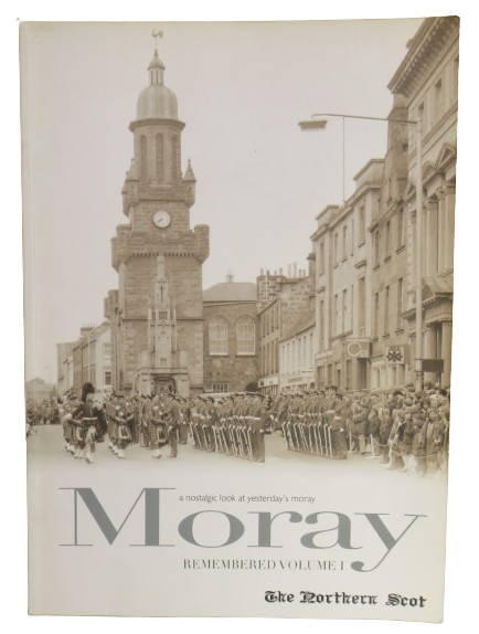 A Nostalgic Look At Yesterday's Moray Remembered Volume I