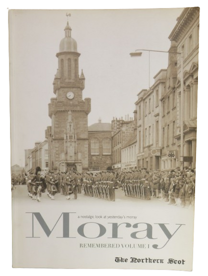 A Nostalgic Look At Yesterday's Moray Remembered Volume I book front cover