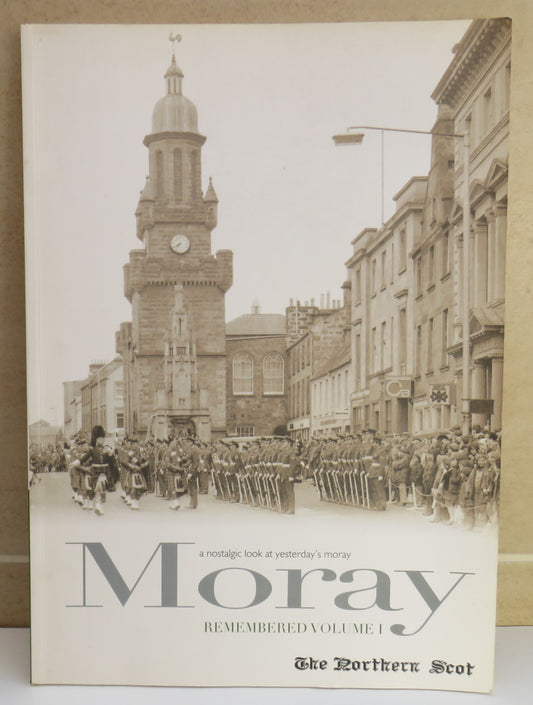 A Nostalgic Look At Yesterday's Moray Remembered Volume I