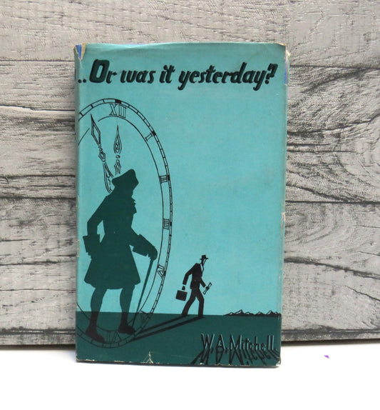 Or Was It Yesterday?  By W. A. Mitchell, 1947, Vintage Book