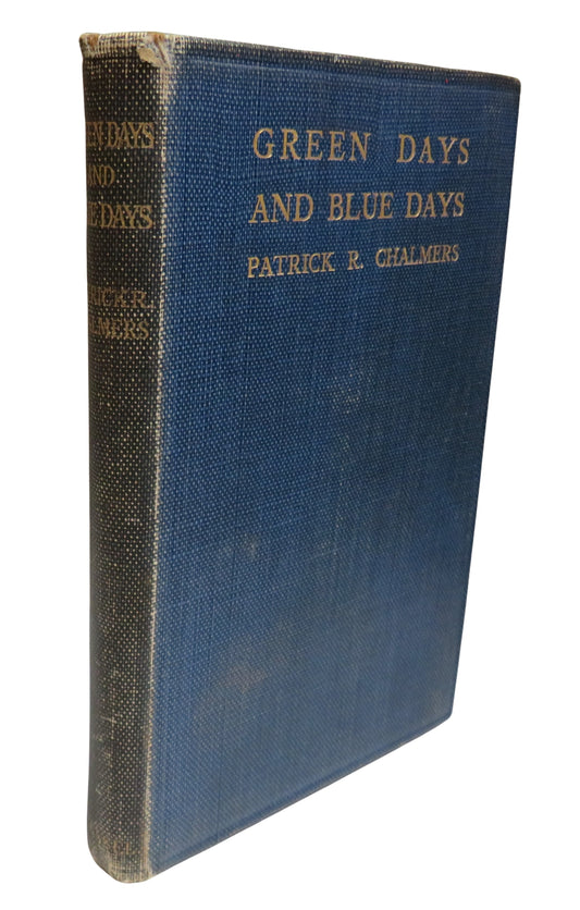 Green Days and Blue Days By Patrick R. Chalmers Antique Book