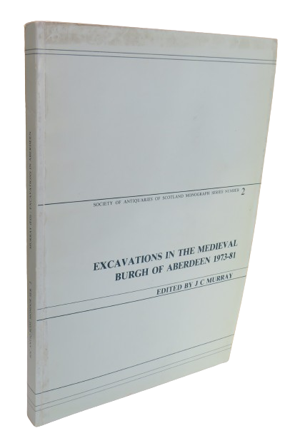 Excavations In The Medieval Burgh of Aberdeen 1973-81 Edited By J C Murray No 2