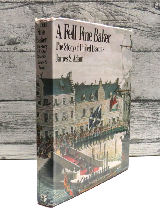 A Fell Fine Baker The Story of United Biscuits By James S. Adam 1974