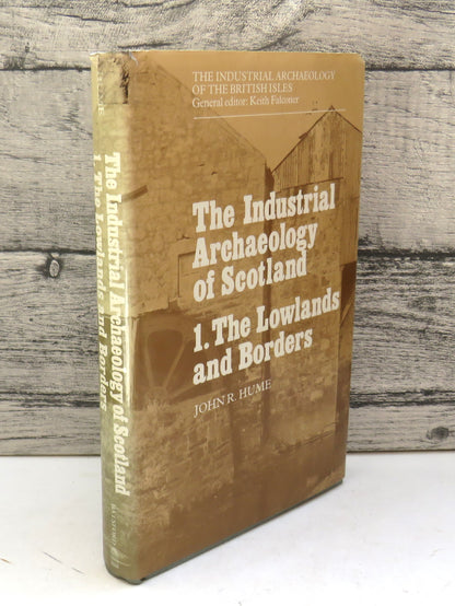The Industrial Archaeology of Scotland 1. The Lowlands and Borders By John R. Hume 1976 book front cover