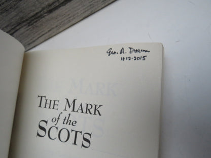 The Mark of The Scots Their Astonishing Contributions To History, Science, Democracy, Literature and The Arts By Duncan A. Bruce 2014