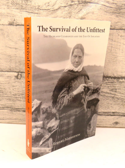 The Survival of the Unfittest The Highland Clearances and The End of Isolation By Robert Mathieson 2 book front cover