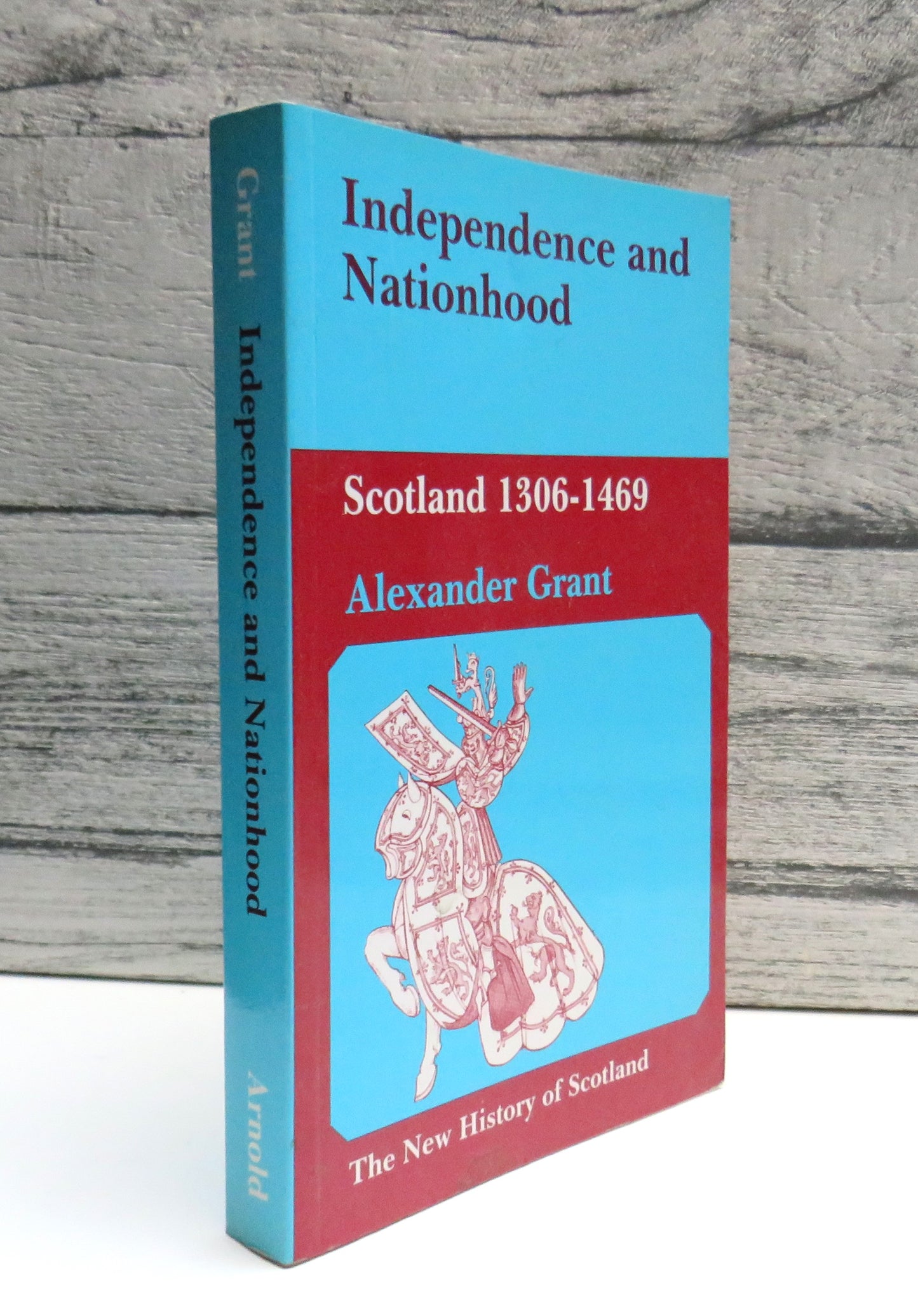 Independence and Nationhood Scotland 1306-1469 By Alexander Grant 1984