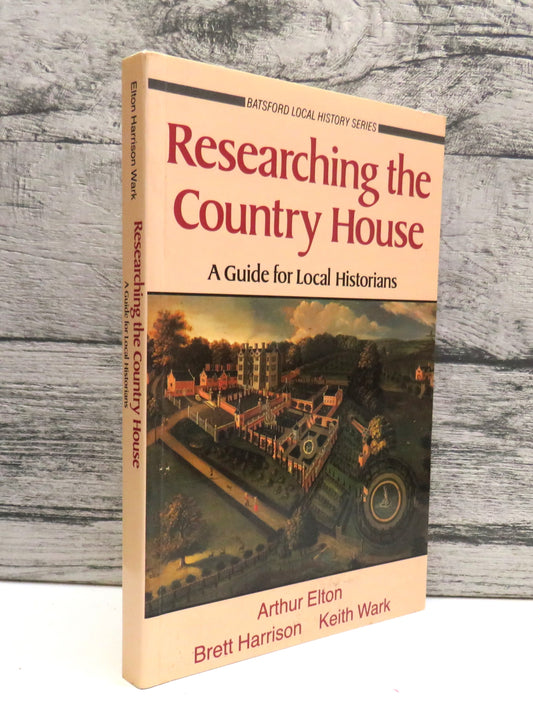 Researching The Country House A Guide For Local Historians By Arthur Elton, Brett Harrison, Keith Wa book front cover