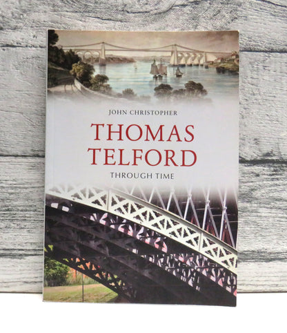 Thomas Telford Through Time By John Christopher 2016
