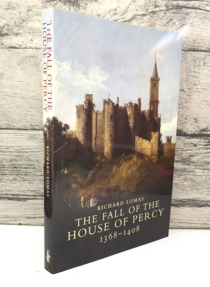 The Fall of the House of Percy 1368-1408 By Richard Lomas 2007 book front cover
