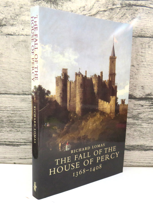 The Fall of the House of Percy 1368-1408 By Richard Lomas 2007, front cover