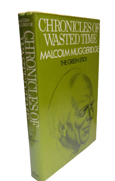 Chronicles of Wasted Time by Malcolm Muggeridge, Volume I The Green Stick, 1972 book front cover