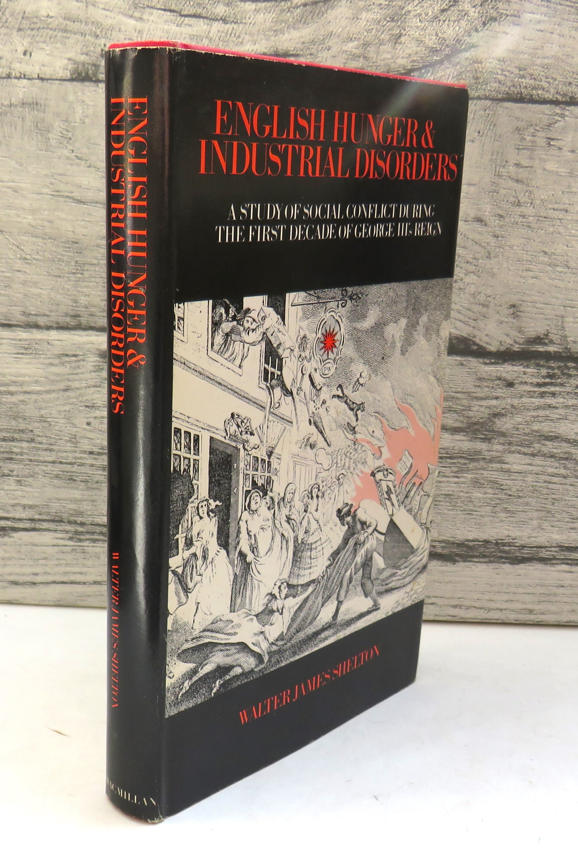 English Hunger and Industrial Disorders A Study of Social Conflict During The First Decade of George III's Reign By Walter J. Shelton 1973, front cover
