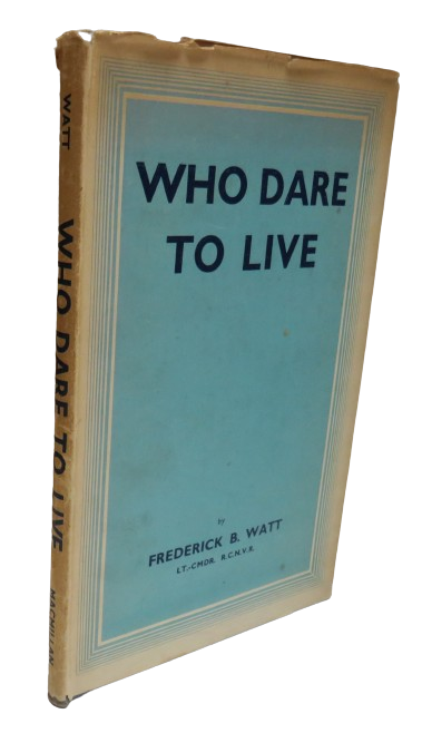 Who Dare To Live By Frederick B. Watt 1943 book front cover