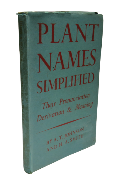 Plant Names Simplified, Their Pronunciation Derivation & Meaning by A. T. Johnson and H. A. Smith, 1947