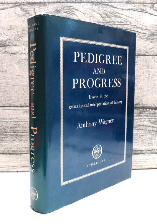 Pedigree and Progress Essays In The Genealogical Interpretation of History By Anthony Wagner 1975, front cover