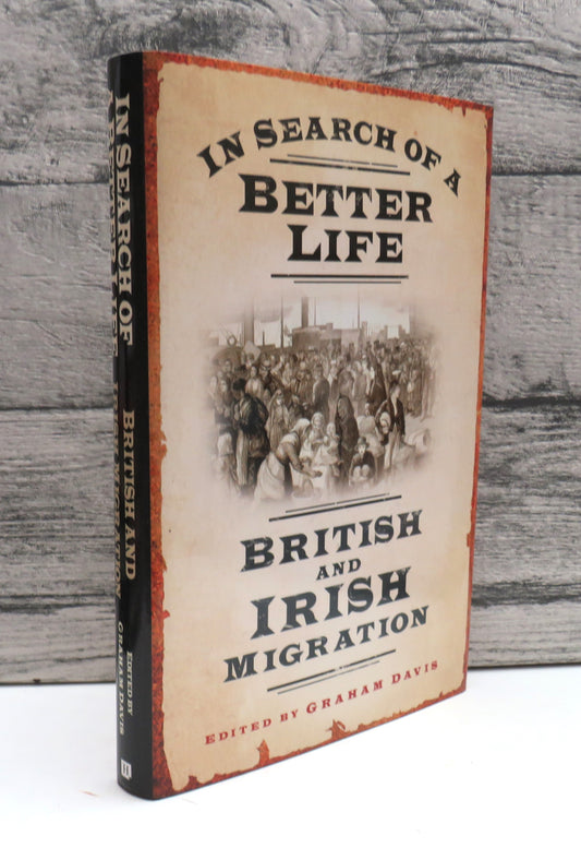In Search of a Better Life British and Irish Migration Edited By Graham Davis 2011, front cover