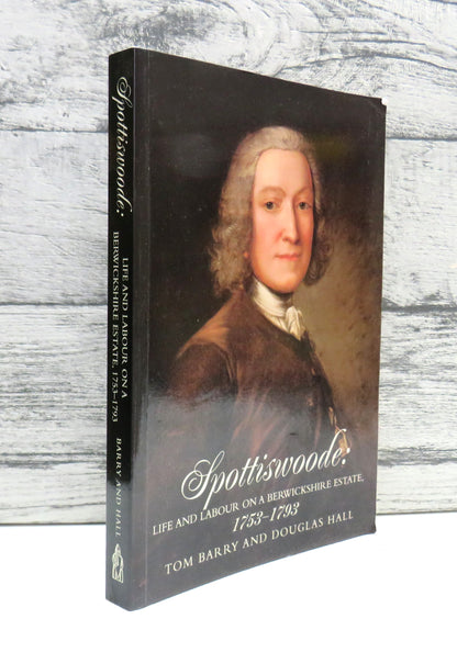 Spottiswoode: Life and Labour On A Berwickshire Estate, 1753 -1793 Introduction By Douglas Hall Commentary By Tom Barry 1997