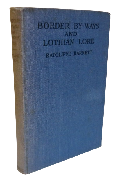 Border By-Ways & Lothian Lore By T.Ratcliffe Barnett 1950